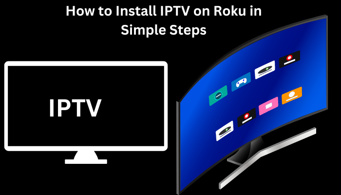 How To Install Iptv On A Roku Device