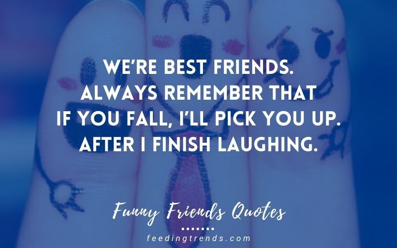 60 Funny Friends Quotes That Defines The Weird Yet Unbreakable Bond