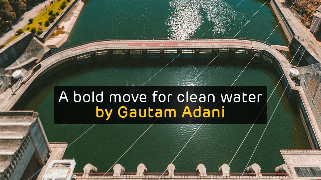 A bold move for clean water by Gautam Adani