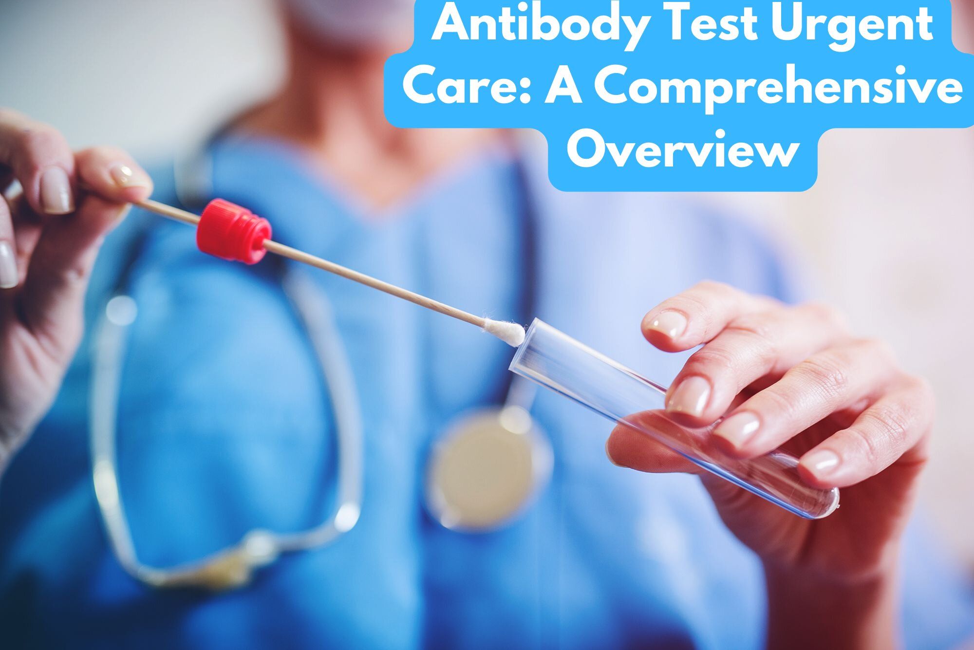 Antibody Test Urgent Care A Comprehensive Overview