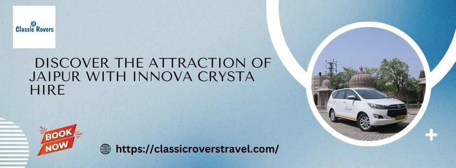 Discover the Attraction of Jaipur with Innova Crysta Hire
