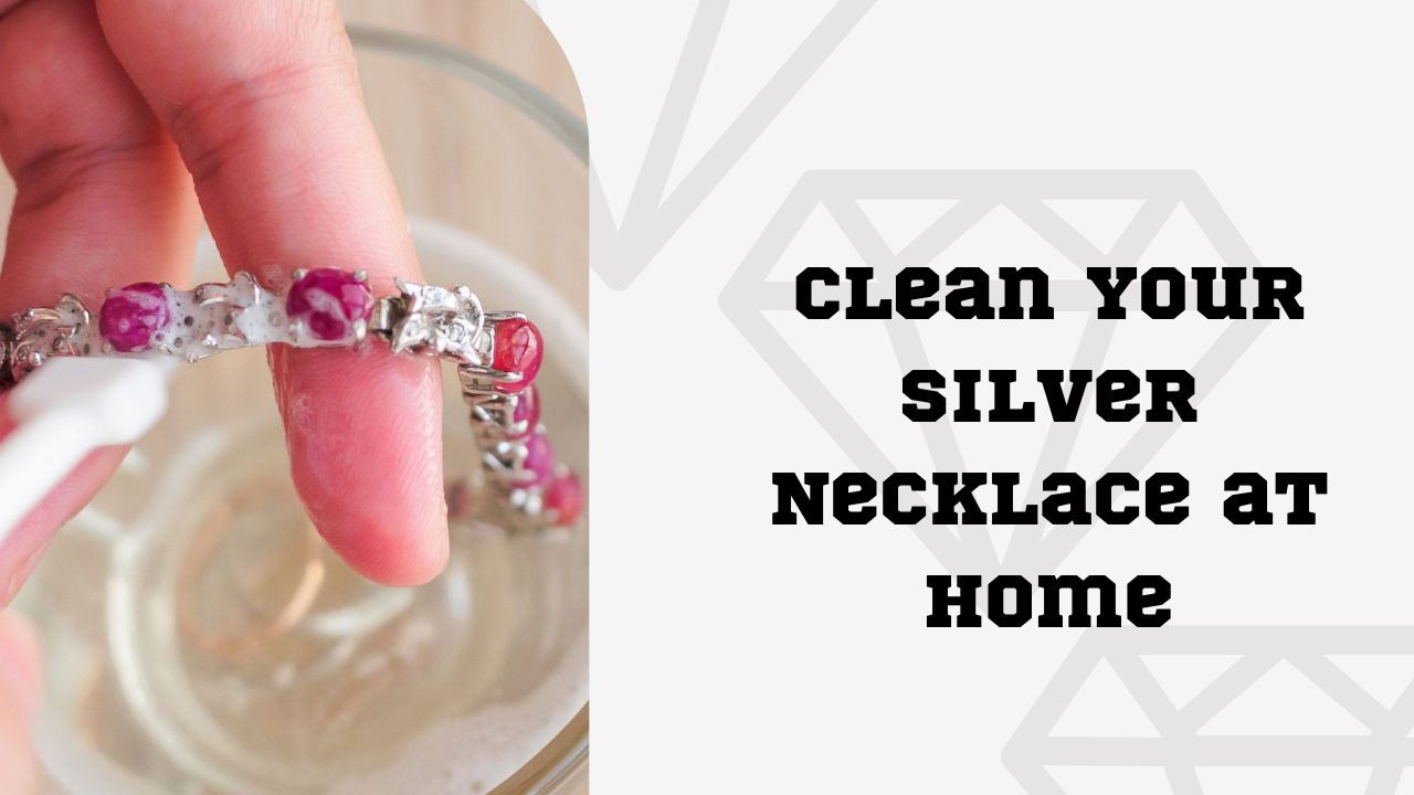 5-ways-to-clean-your-silver-necklace-at-home