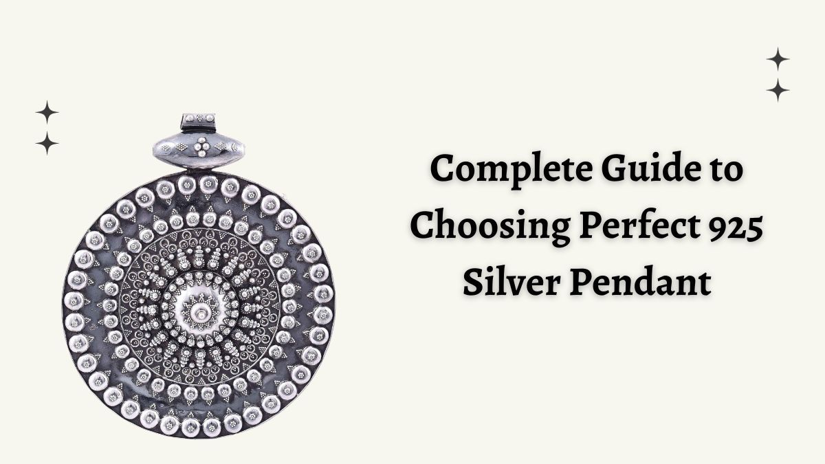 Complete Guide to Choosing Perfect 925 Silver Pendant