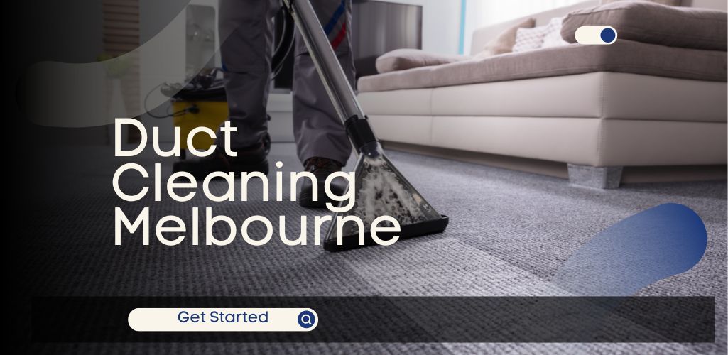 What to Expect From a Duct Cleaning Service in Melbourne?