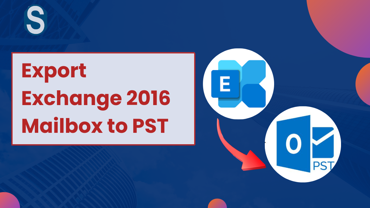 How to Export Exchange 2016 Mailbox to Pst