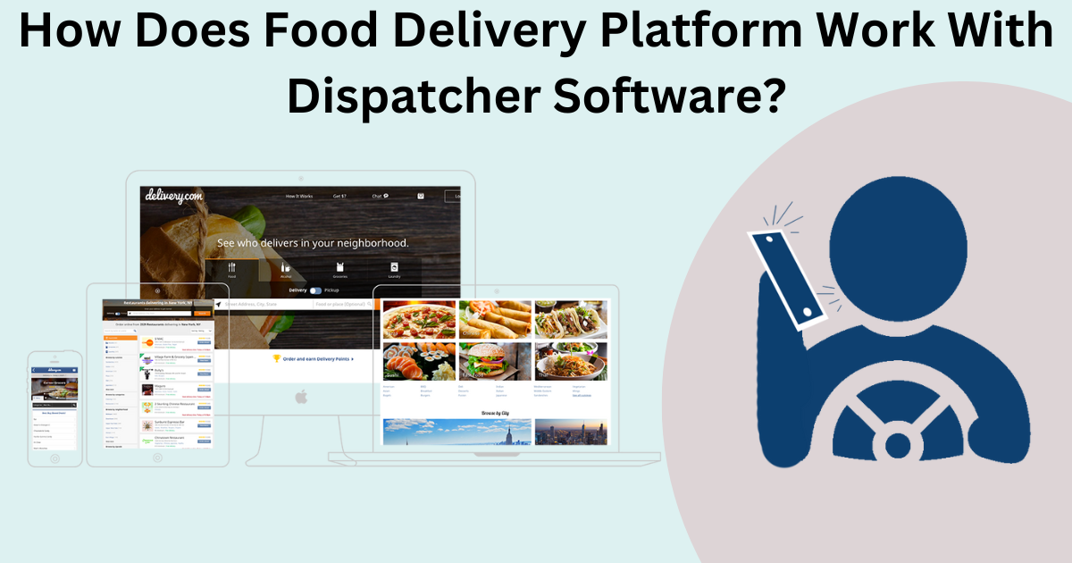 How Does Food Delivery Platform Work With Dispatcher Software?