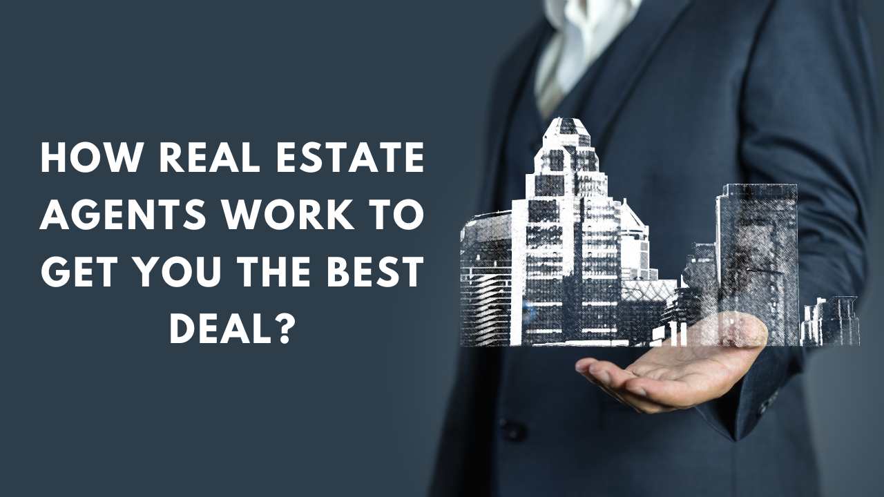 how-real-estate-agents-work-to-get-you-the-best-deal