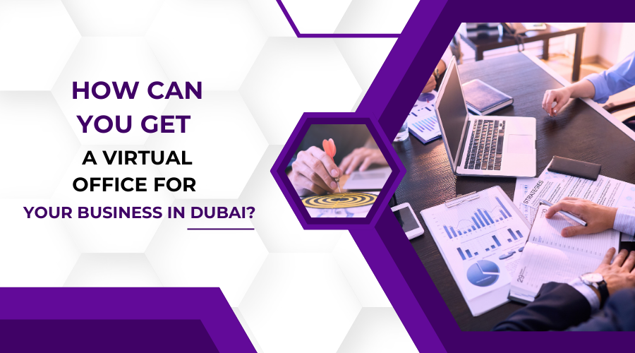 How Can You Get a Virtual Office for Your Business in Dubai?