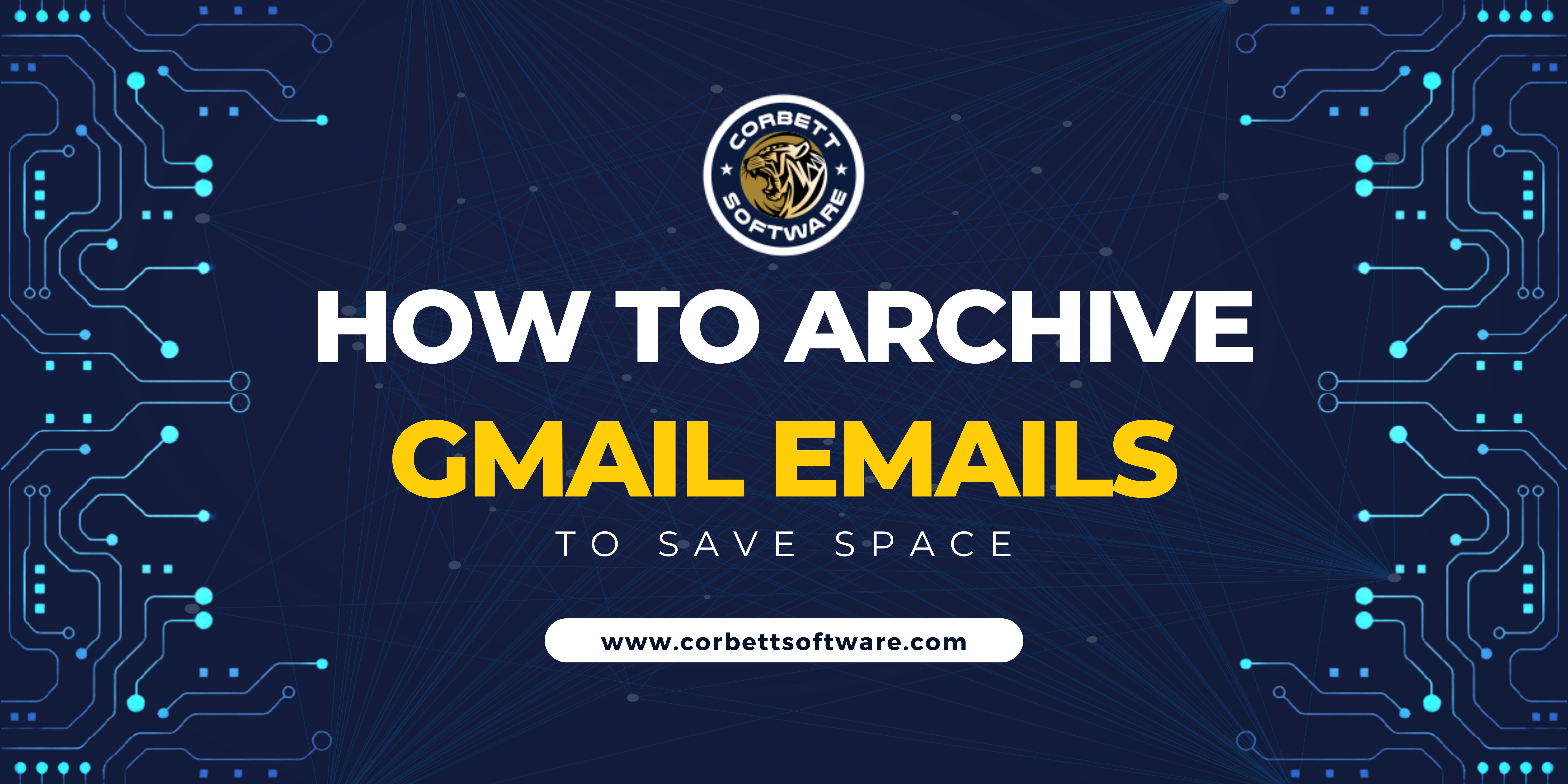 how-to-archive-gmail-emails-to-save-space-perfect-solution