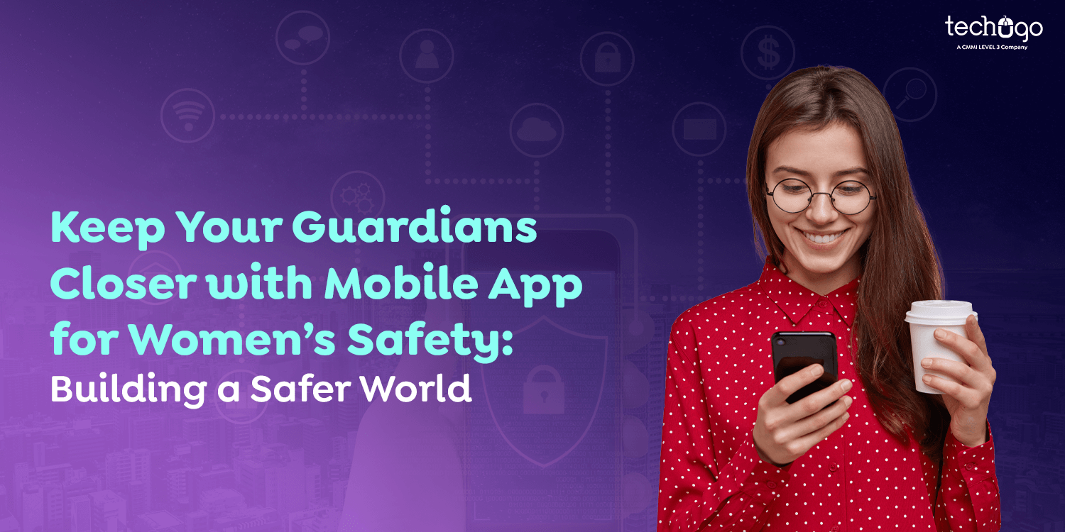 Keep Your Guardians Closer With Mobile App for Women’s Safety