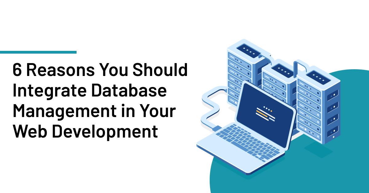6 Reason to Integrate Database Management in Your Web Development