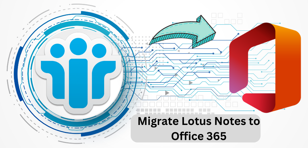 How to Perform Lotus Notes to Office 365 Migration Task?