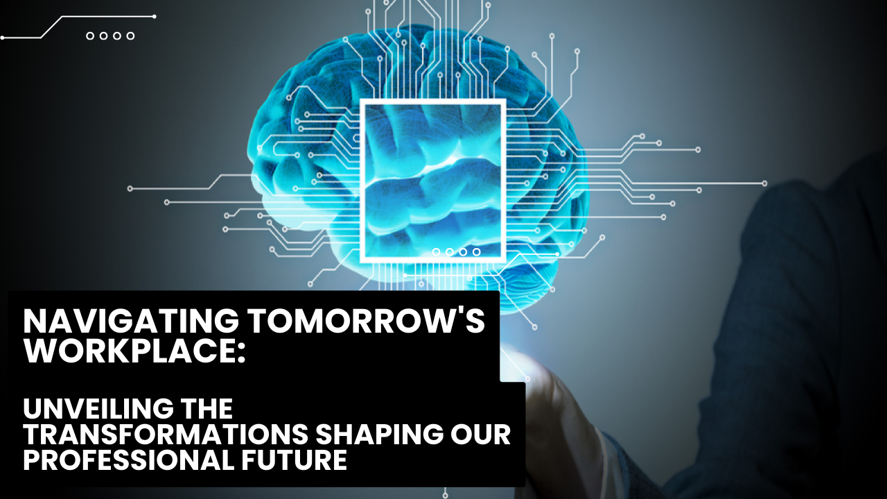 Unveiling the Transformations Shaping Our Professional Future