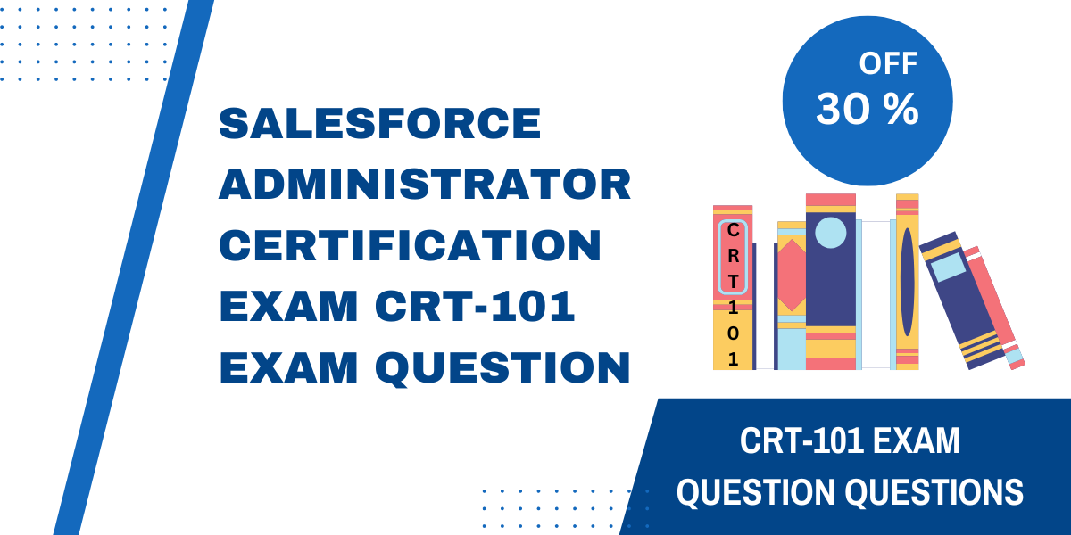 Salesforce Administrator Certification Exam Crt-101 Exam Question