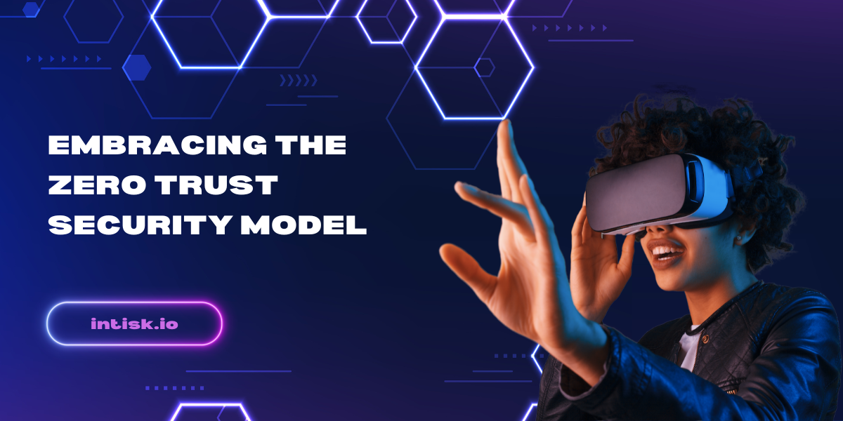Redefining Cybersecurity: Embracing the Zero Trust Security Model