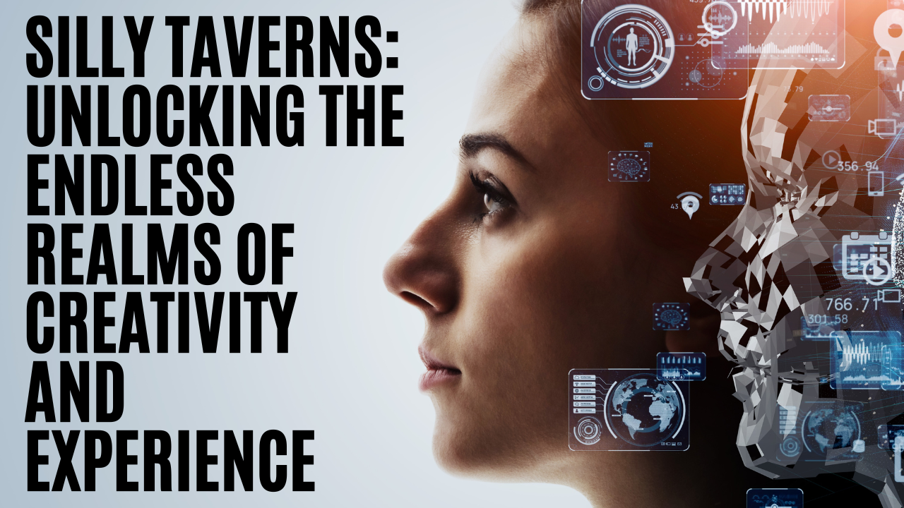 Silly Taverns: Unlocking the Endless Realms of Creativity and Experience