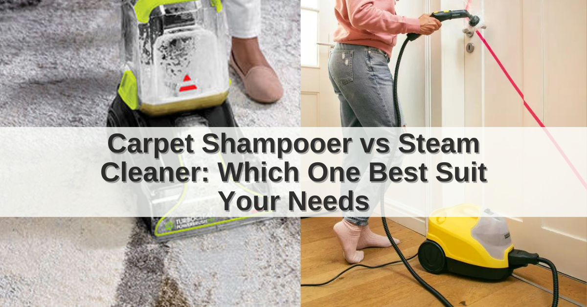 Carpet Shampooer Vs Steam Cleaner Which One Best Suit Your Needs