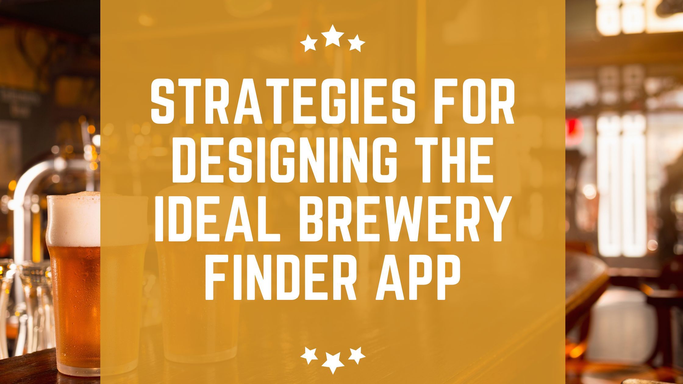 Strategies for Designing the Ideal Brewery Finder App