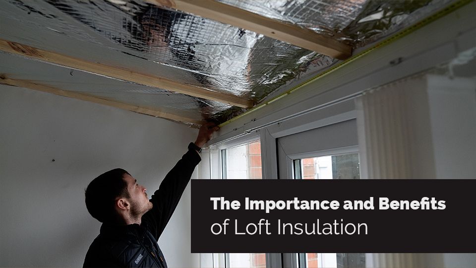 The Importance and Benefits of Loft Insulation