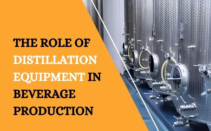 The Role of Distillation Equipment in Beverage Production