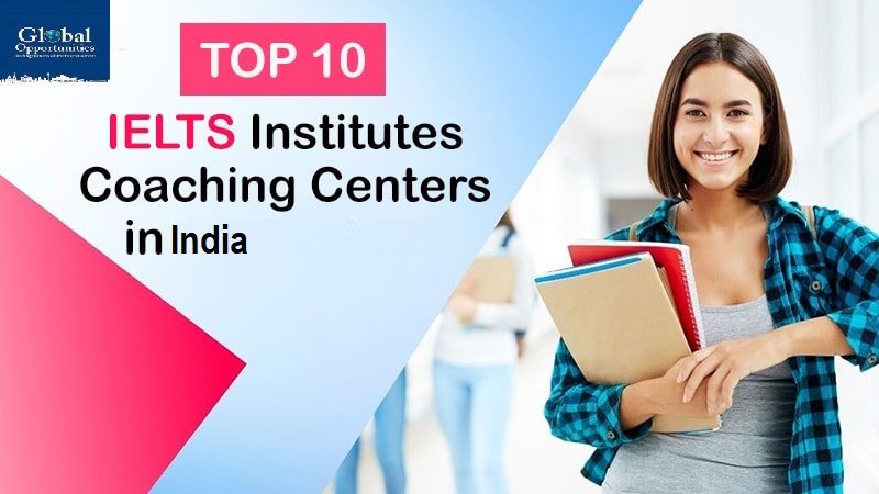 Top 10 IELTS Coaching Centers In India - Global Opportunities