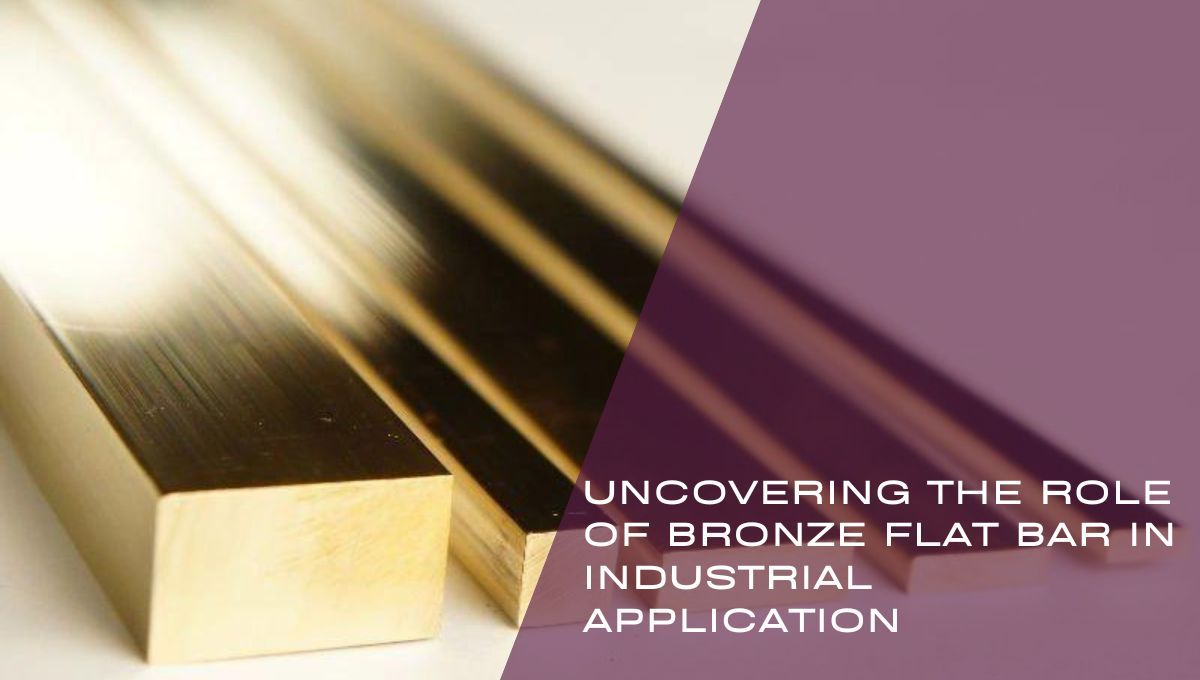 Uncovering the Role of Bronze Flat Bar in Industrial Application