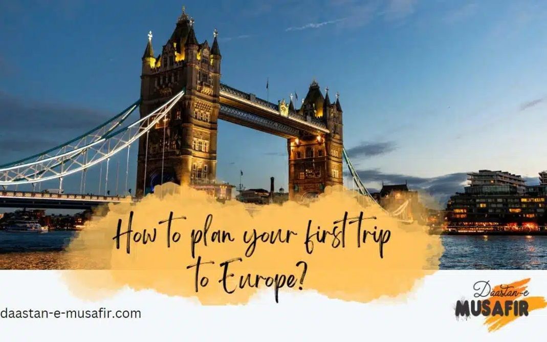 Europe Unveiled: Your Ultimate Guide to Planning the Perfect First Trip