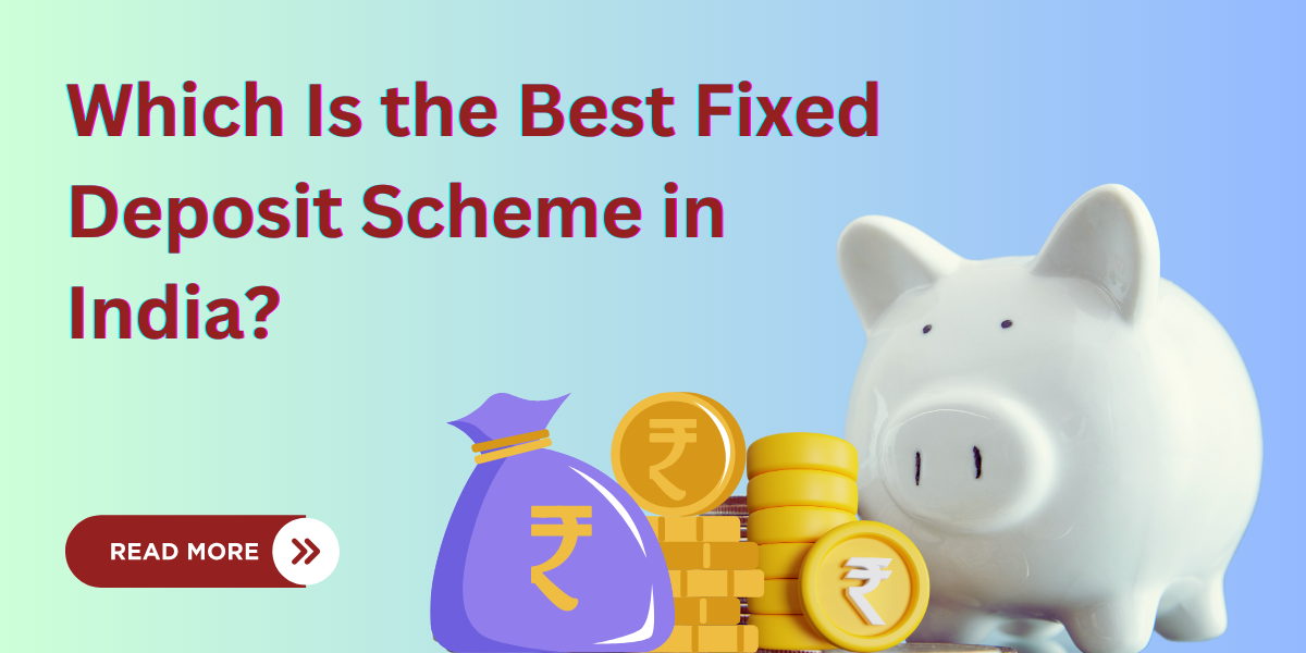 Which Is The Best Fixed Deposit Scheme In India