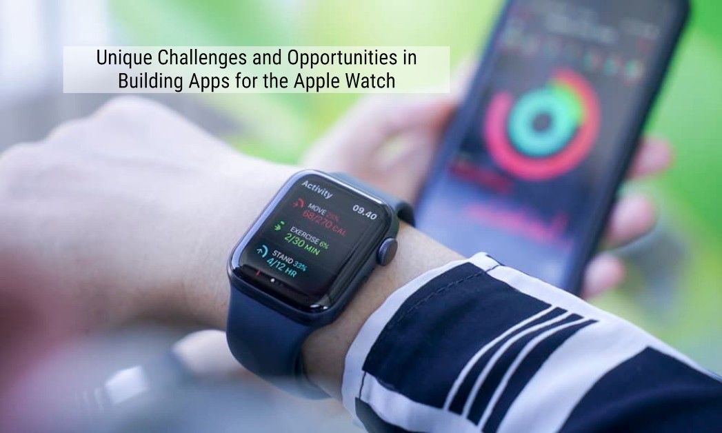 Simplify Apple Watch App Development Challenges & Opportunities