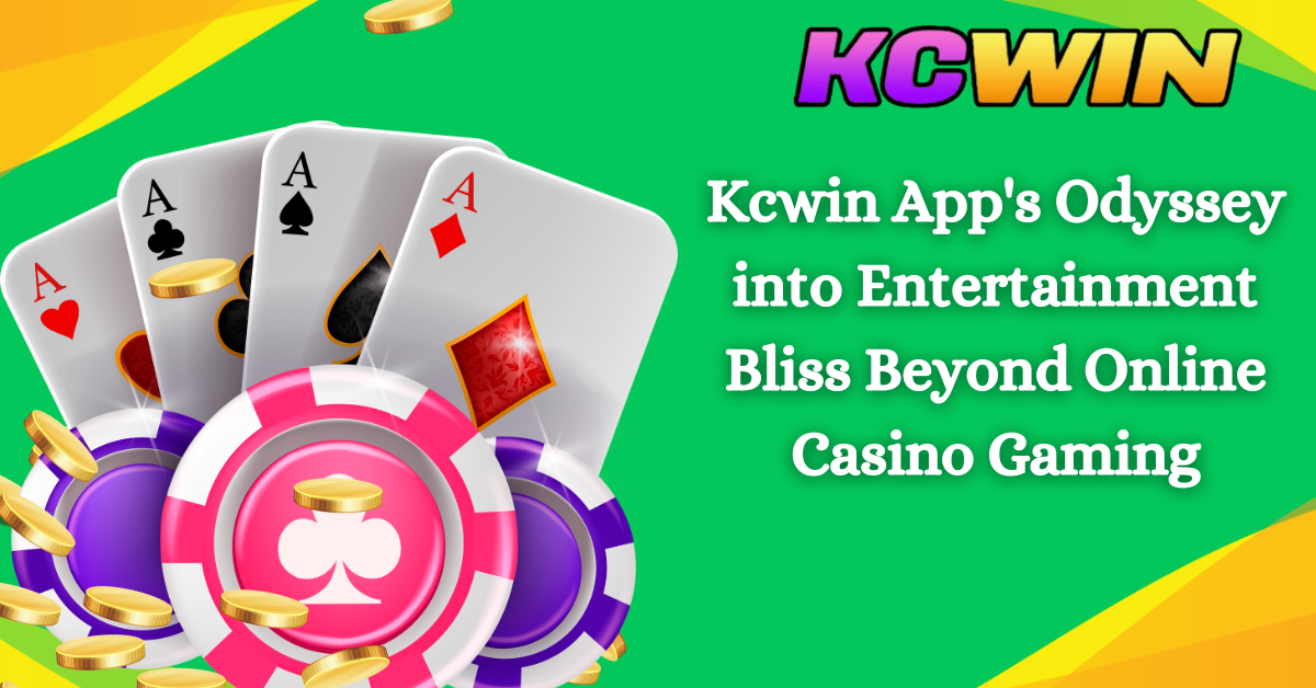 Kcwin App's Odyssey into Entertainment Bliss Beyond Online Casino Gaming
