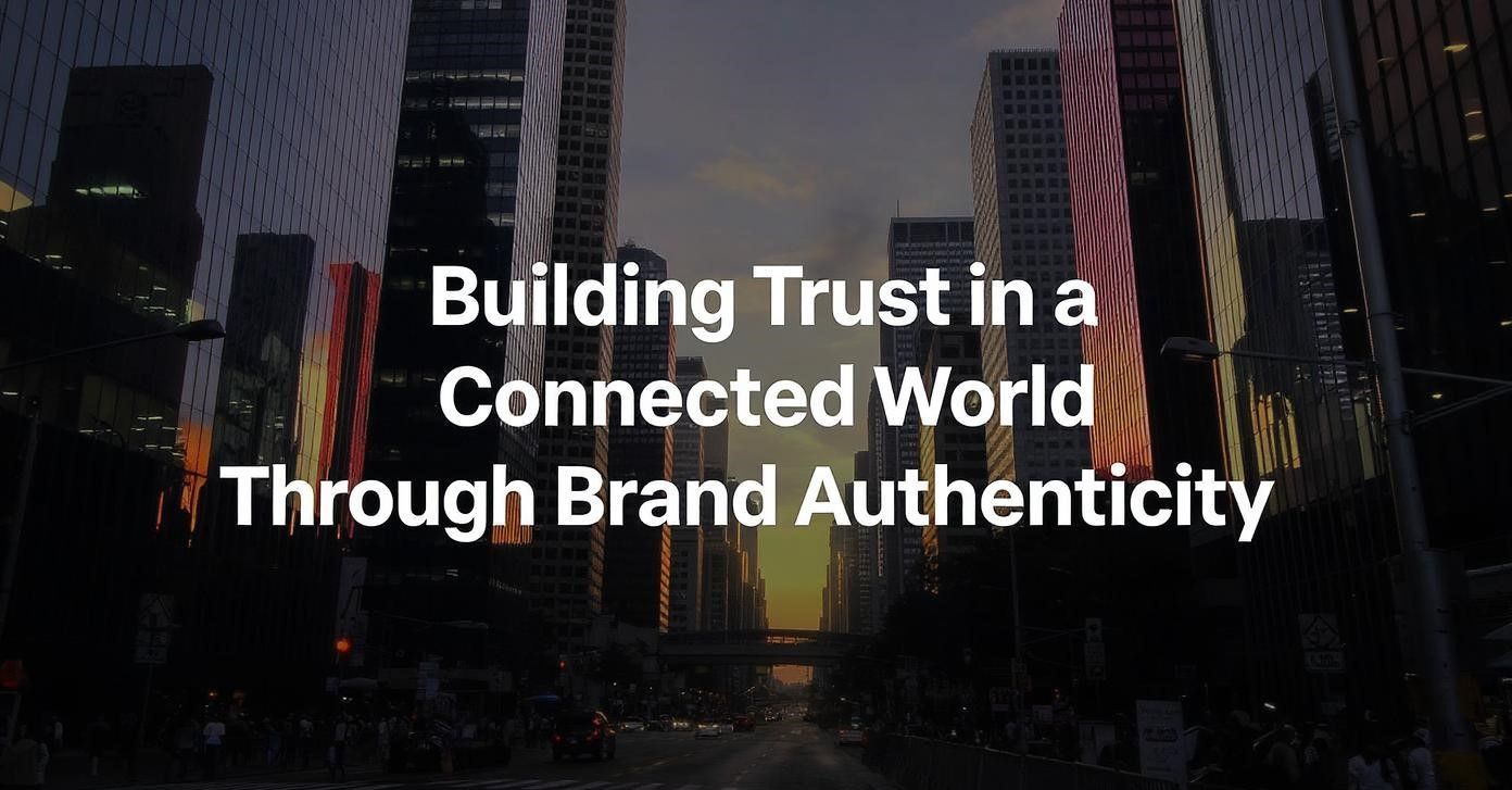 Building Trust in a Connected World Through Brand Authenticity