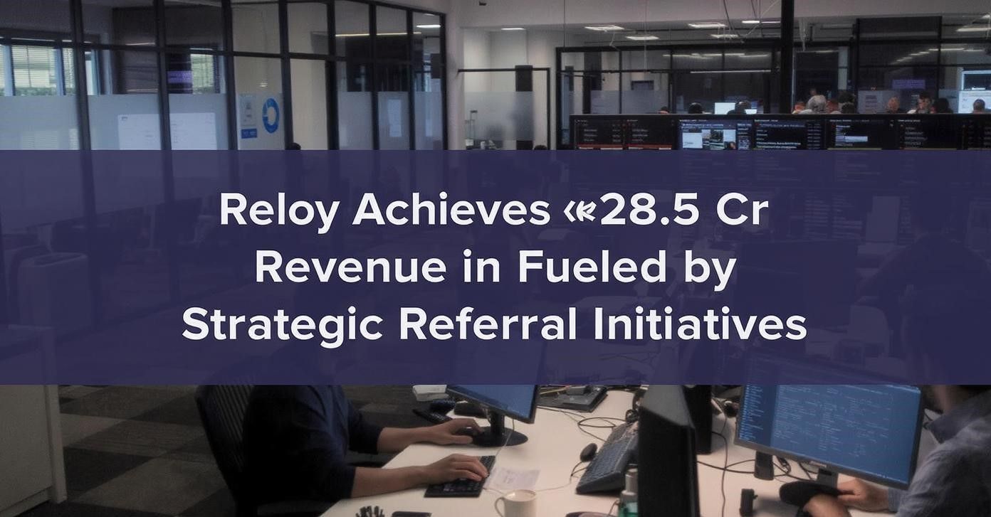 Reloy Achieves ₹28.5 Cr Revenue in FY25 Fueled by Strategic Referral Initiatives
