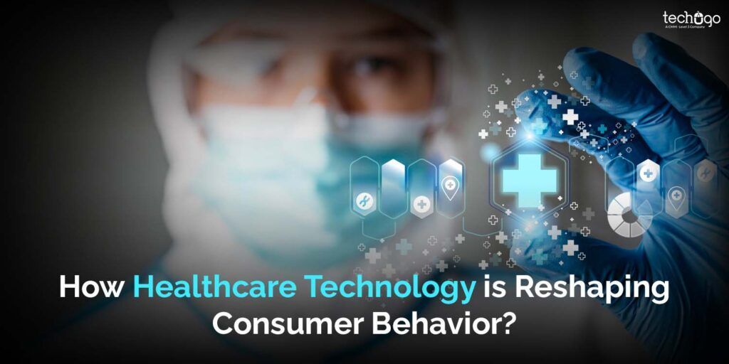 How Healthcare Technology Is Reshaping Consumer Behavior?