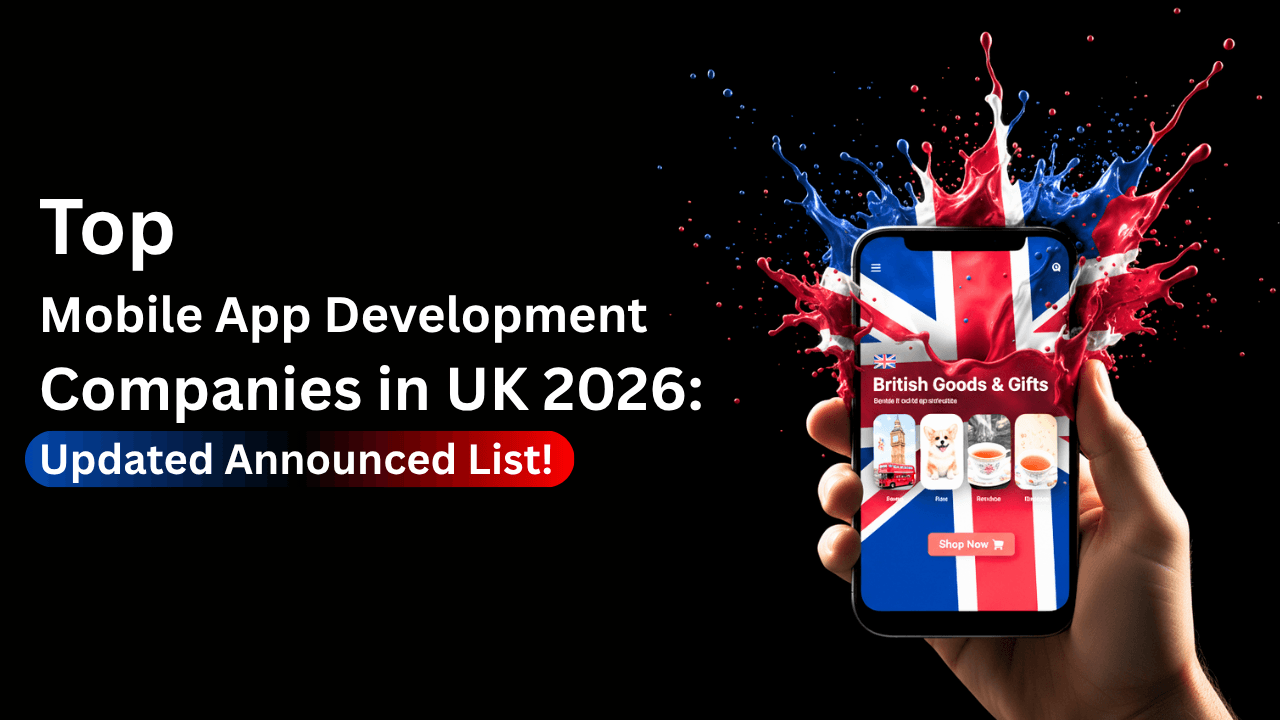 Top 10 Mobile App Development Companies in the UK (2026 Updated List)