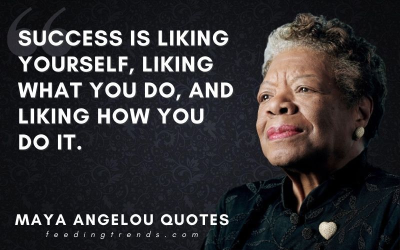 40 Maya Angelou Quotes On Success, Love & Life To Get Inspire