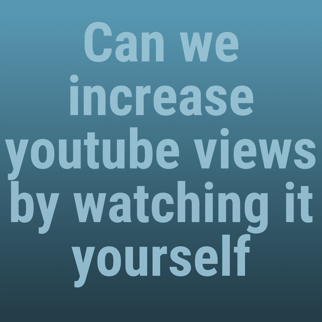 Do Your Personal Views On YouTube Count? 