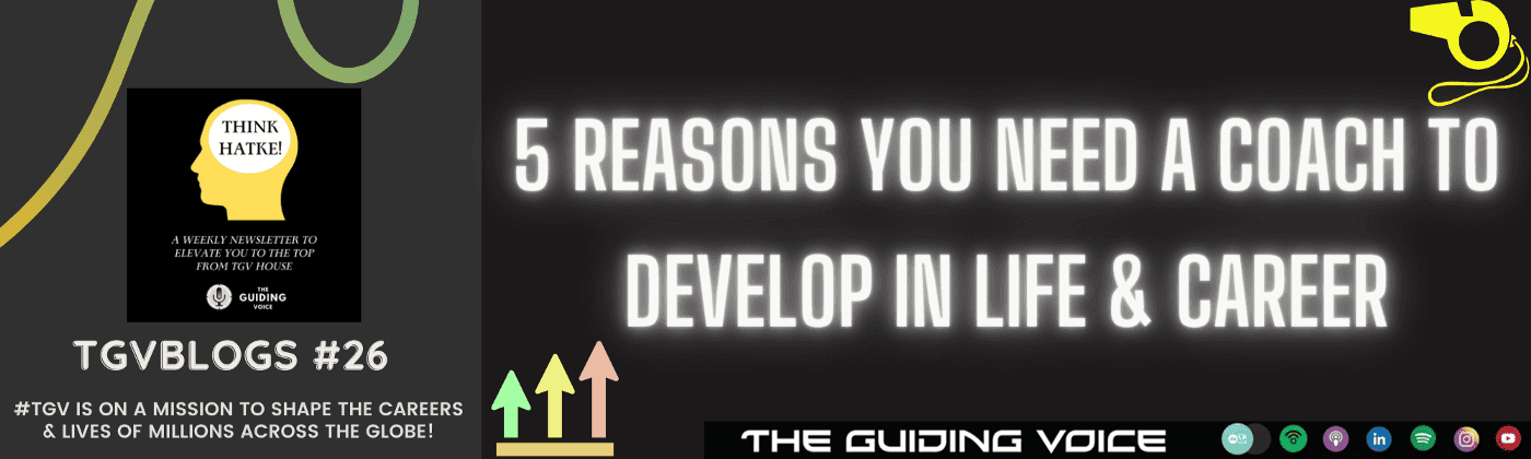 5 REASONS YOU NEED A COACH TO DEVELOP IN LIFE & CAREER