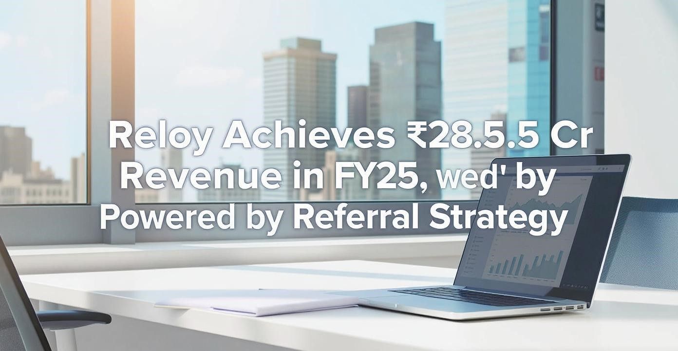 Reloy Achieves ₹28.5 Cr Revenue in FY25, Powered by Referral Strategy