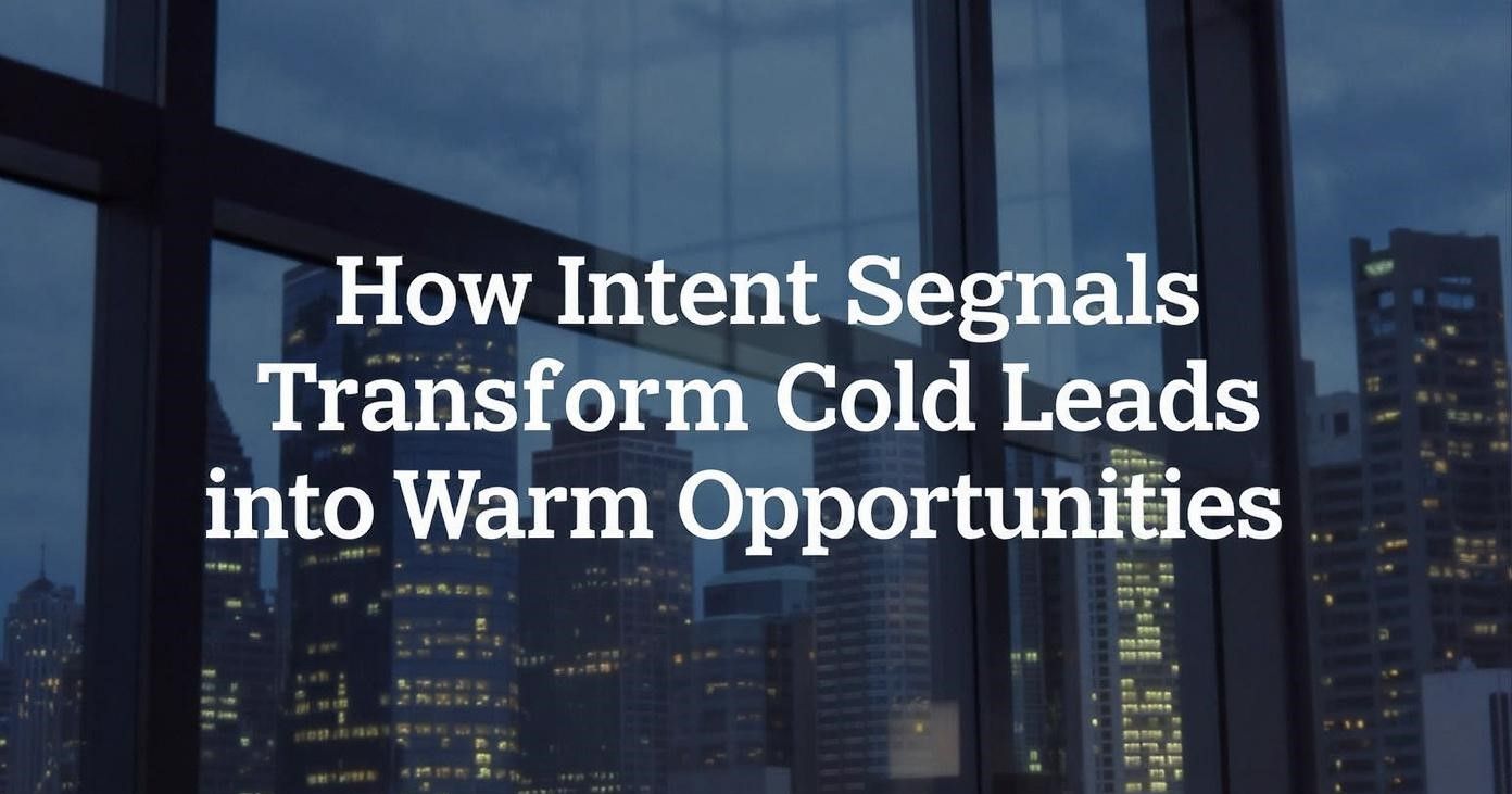 How Intent Signals Transform Cold Leads into Warm Opportunities