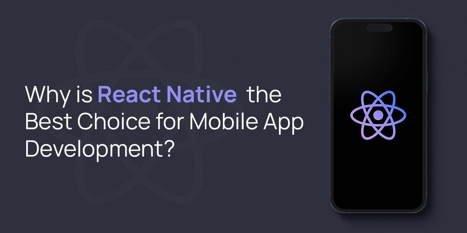 Why Is React Native the Best Choice for Mobile App Development?