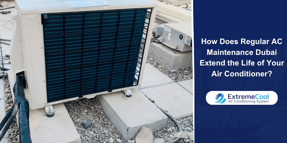 How Does Regular AC Maintenance Dubai Extend the Life of Your Air Conditioner?
