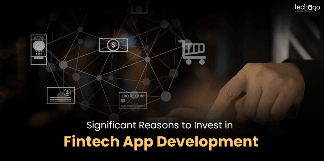 Significant Reasons to Invest in Fintech App Development