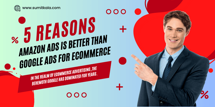 5 Reasons Amazon Ads Is Better Than Google Ads for Ecommerce