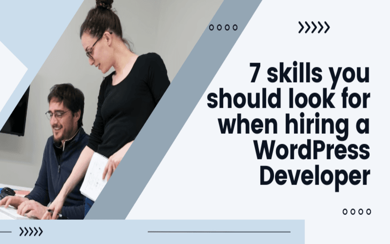 7 Skills You Should Look for When Hiring a Wordpress Developer