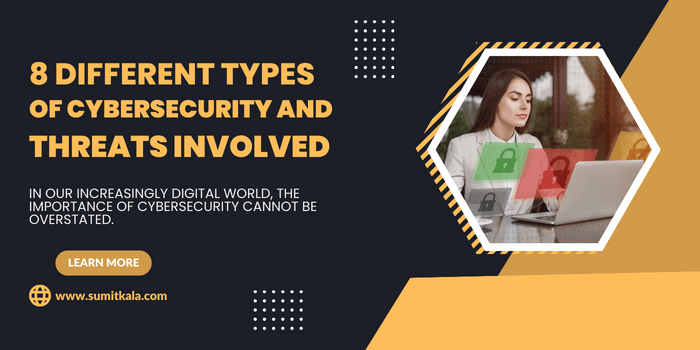 8 Different Types of Cybersecurity and Threats Involved