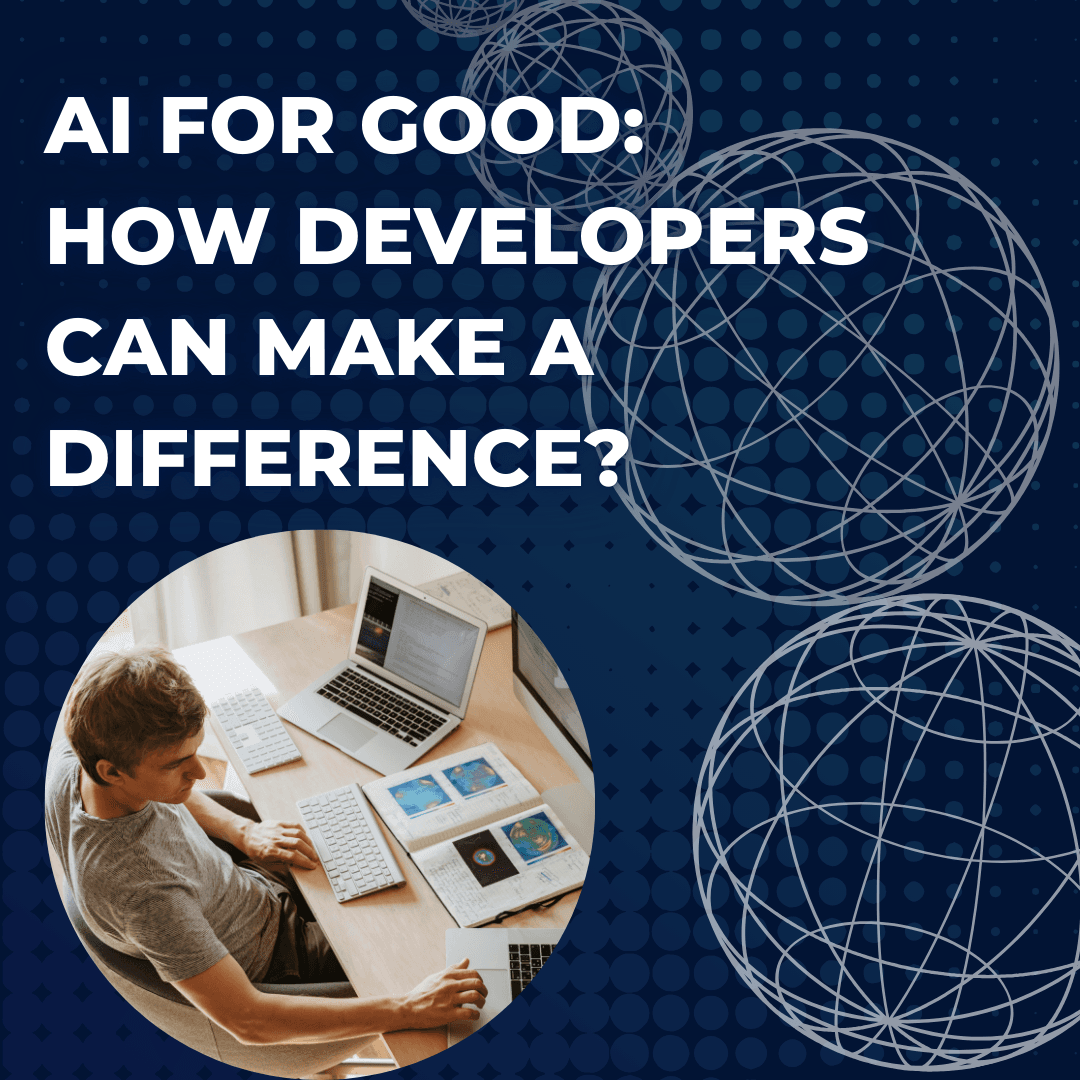 AI for Good: How Developers Can Make a Difference?