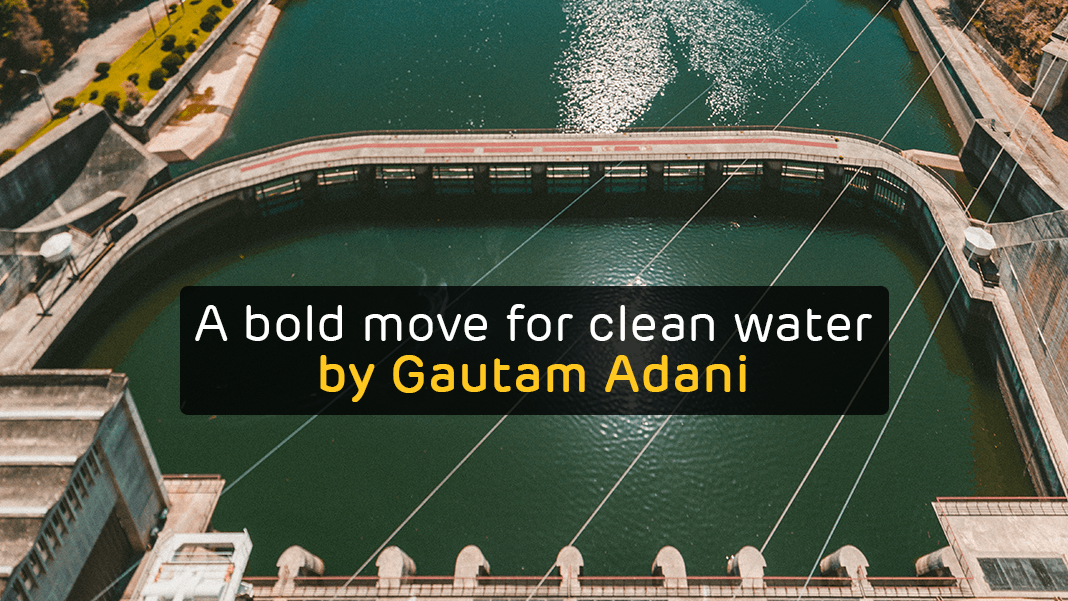 A Bold Move for Clean Water by Gautam Adani