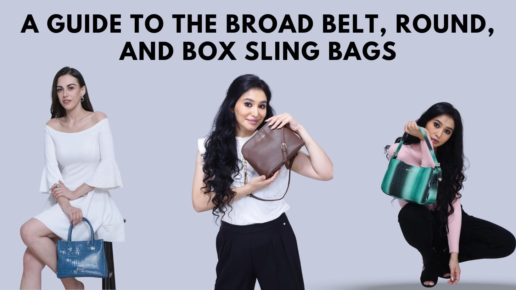 A Guide to the Broad Belt, Round, and Box Sling Bags