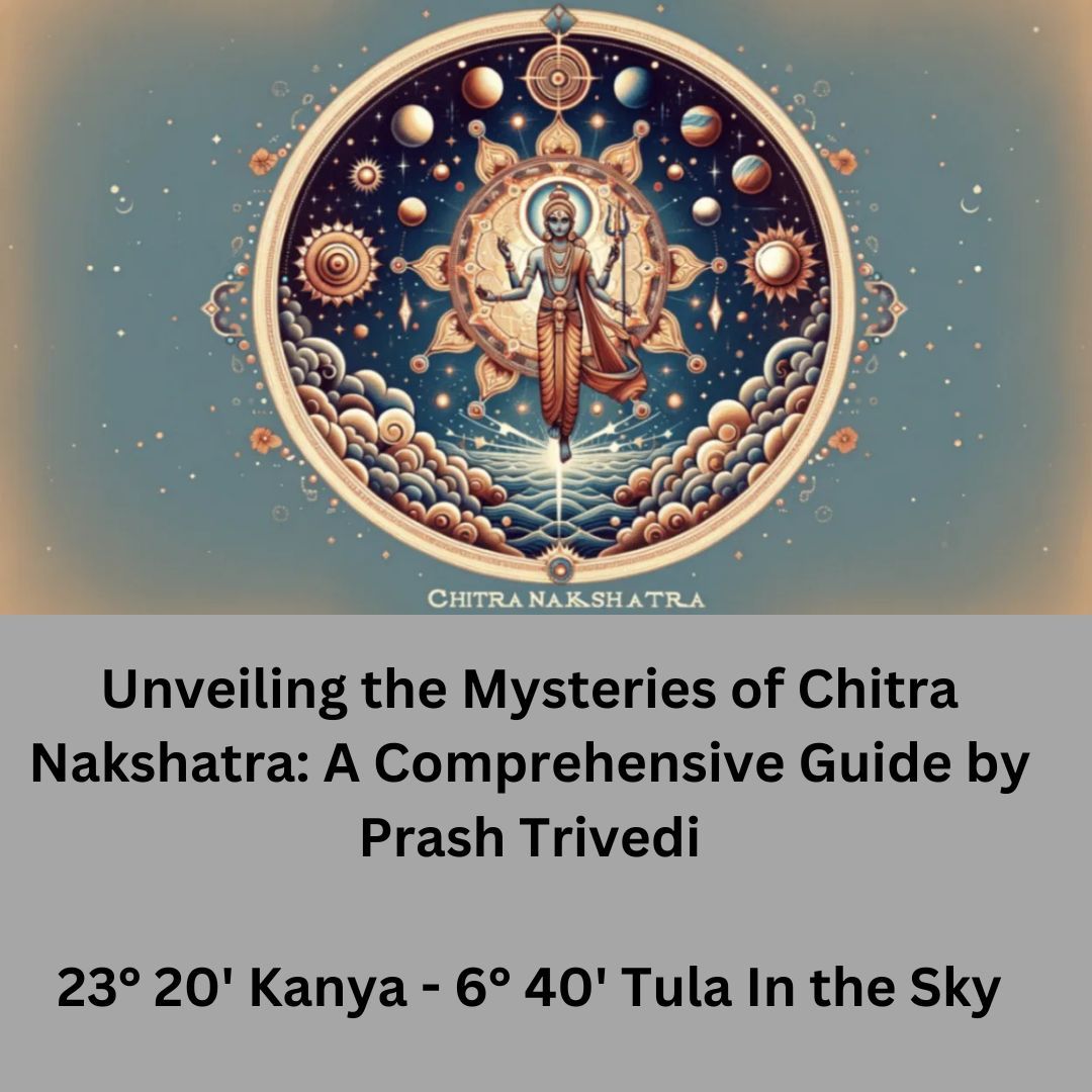 Unveiling the Mysteries of Chitra Nakshatra: A Comprehensive Guide by Prash Trivedi