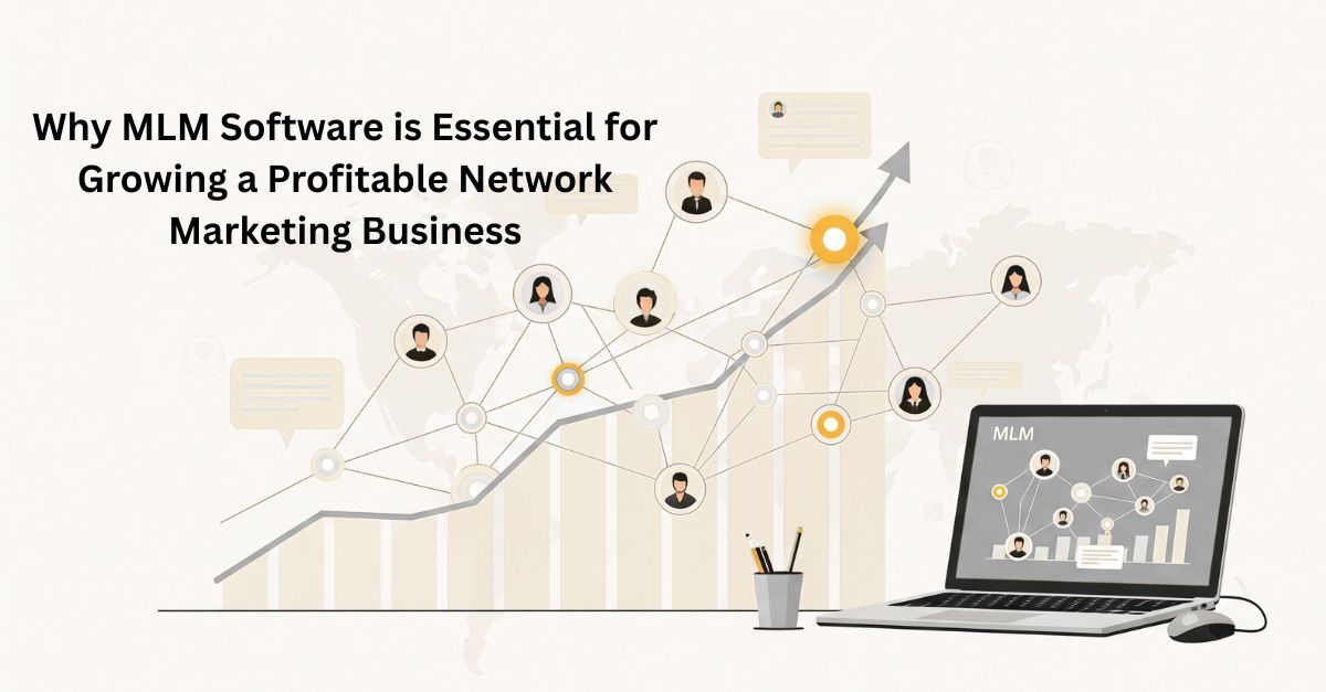 Why MLM Software is Essential for Growing a Profitable Network Marketing Business